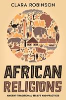 African Religions: Ancient Traditional Beliefs and Practices