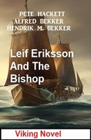   Leif Eriksson And The Bishop: Viking Novel
