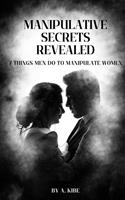 Manipulative Secrets Revealed: 7 Things Men Do to Manipulate Women