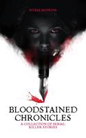   Bloodstained Chronicles: A Collection of Serial Killer Stories