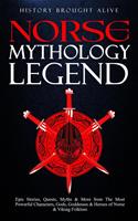   Norse Mythology Legends: Epic Stories, Quests, Myths & More from The Most Powerful Characters, Gods, Goddesses & Heroes of Norse & Viking Folklore
