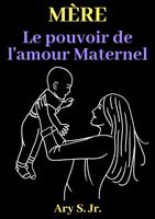   Mère Le pouvoir de l'amour Maternel