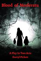   Blood of Nosferatu: A Play In Two Acts