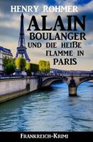 Alain Boulanger und die heiße Flamme in Paris: Frankreich Krimi
