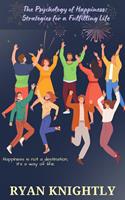  The Psychology of Happiness: Strategies for a Fulfilling Life