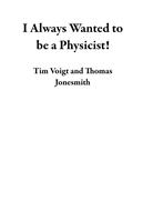 I Always Wanted to be a Physicist!