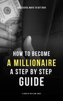 How to Become a Millionaire: A Step by Step Guide