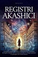   Registri Akashici: Una guida completa all'accesso, all'interpretazione e all'utilizzo dei Registri Akashici per la crescita personale, lo sviluppo spirituale e la guarigione del trauma karmico