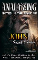   Analyzing Notes in the Book of John: John's Contribution to the New Testament Scriptures