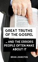 Great Truths of the Gospel ... and the Errors People Often Make About It