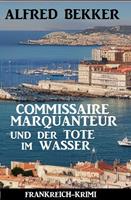   Commissaire Marquanteur und der Tote im Wasser: Frankreich Krimi