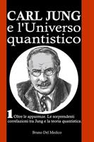  Carl Jung e l’Universo quantistico. I°. Oltre le apparenze. Le sorprendenti correlazioni tra Jung e la teoria quantistica.