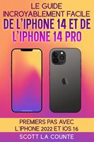   Le Guide Incroyablement Facile De L'iPhone 14 Et De L'iPhone 14 Pro: Premiers Pas Avec L'iphone 2022 Et iOS 16