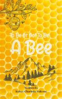   To Be Or Not To Be A Bee
