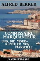 Commissaire Marquanteur und die Mordkünstler von Marseille: Frankreich Krimi