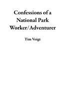 Confessions of a National Park Worker/Adventurer