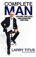   Complete Man: Living the Life God Created for You