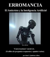 Erromancia (El Anticristo y la Inteligencia Artificial): 'Conversaciones'con la I.A. (Un libro de preguntas-respuestas y apuntes varios)
