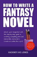   How To Write A Fantasy Novel: Unlock Your Imagination With This Step-By-Step Guide To Crafting Compelling Plots And Memorable Characters