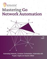   Mastering Go Network Automation