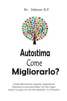 Autostima Come Migliorarlo?: Guida Definitiva per Superare, Migliorare ed Eliminare le Insicurezze della Tua Vita: Segui Questi Consigli e la Tua Vita Cambierà, Te lo Prometto!