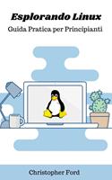   Esplorando Linux: Guida Pratica per Principianti
