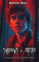   Shadows of Dread: A Collection of Sinister Stories