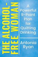 The Alcohol-Free Woman: A Powerful 9-Point Plan for Quitting Drinking.