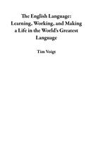   The English Language: Learning, Working, and Making a Life in the World's Greatest Language
