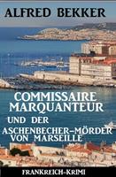   Commissaire Marquanteur und der Aschenbecher-Mörder von Marseille: Frankreich Krimi