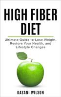   High Fiber Diet - Ultimate Guide to Lose Weight, Restore Your Health, and Lifestyle Changes