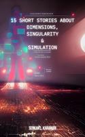   15 Short Stories About Dimensions, Singularity And Simulation