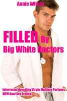 Filled by Big White Doctors (Interracial Breeding Virgin Multiple Partners MFM Anal Sex Erotica)