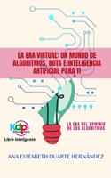   La Era Virtual: Un mundo de algoritmos, bots e inteligencia artificial para ti