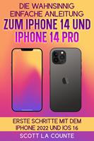   Die Wahnsinnig Einfache Anleitung Zum iPhone 14 Und iPhone 14 Pro: Erste Schritte Mit Dem Iphone 2022 Und iOS 16