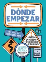   Dónde empezar: Una guía de supervivencia para la ansiedad, la depresión y otras condiciones de salud mental (Where to Start Spanish Edition)