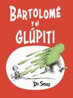   Bartolomé y el glúpiti (Bartholomew and the Oobleck Spanish Edition)