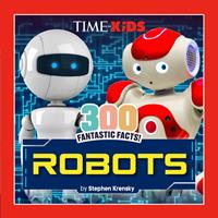   TIME for Kids: 300 Fantastic Facts!: Robots