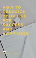   How To Redesign Your Life For Success And Happiness