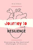   Journey to Resilience Overcoming the Emotional Challenges of Divorce