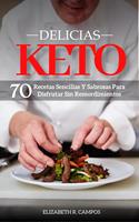 Delicias Keto: Recetas Sencillas Y Sabrosas Para Disfrutar Sin Remordimientos
