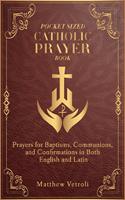   Pocket Sized Catholic Prayer Book: Prayers for Baptisms, Communions, and Confirmations in Both English and Latin
