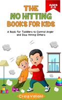 The No Hitting Books For Kids Ages 2-5: A Book for Toddlers to Control Anger and Stop Hitting Others