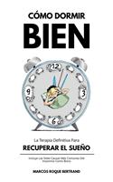 Cómo Dormir Bien: La Terapia Definitiva Para Recuperar El Sueño