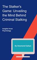   The Stalker's Game: Unveiling the Mind Behind Criminal Stalking