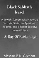   Black Sabbath Israel a Jewish Supremacist Nation, a Terrorist State, an Apartheid Regime, and a Racist Society: There will be ... a day of Reckoning