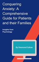   Conquering Anxiety: A Comprehensive Guide for Patients and Their Families