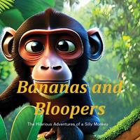   Banana & Bloopers : The Hilarious Adventures of A Silly Monkey