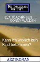   Kann ich wirklich kein Kind bekommen? Die Inselärzte auf Sylt: Arztroman