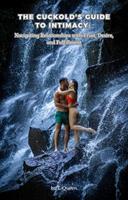 The Cuckold's Guide to Intimacy: Navigating Relationships with Trust, Desire, and Fulfillment